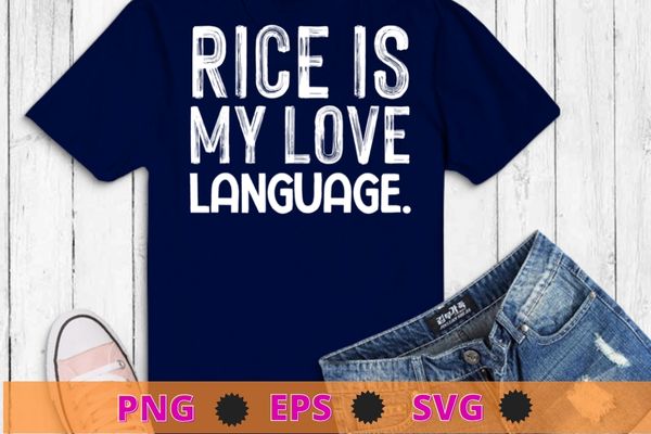 Rice Is My Love Language Funny T-Shirt design svg,