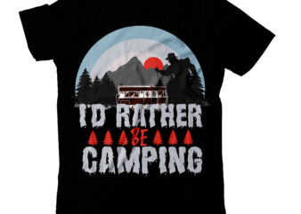 I’d Rather be Camping T-SHIRT DESIGN,camping T-shirt Desig,Happy Camper Shirt, Happy Camper Tshirt, Happy Camper Gift, Camping Shirt, Camping Tshirt, Camper Shirt, Camper Tshirt, Cute Camping ShirCamping Life Shirts, Camping