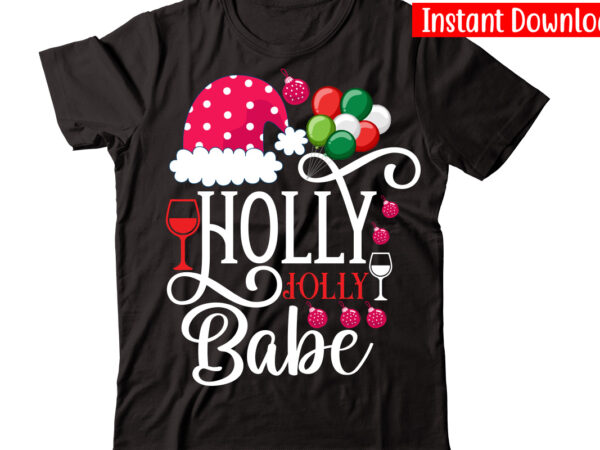 Holly jolly babe vector t-shirt design,christmas t-shirt design bundle,christmas svg bundle, winter svg, funny christmas svg, winter quotes svg, winter sayings svg, holiday svg, christmas sayings quotes christmas bundle svg,