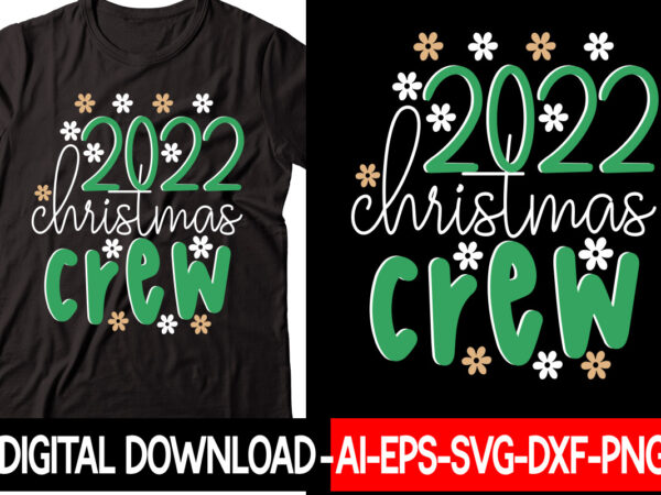 2022 christmas crew vector t-shirt design,christmas svg bundle, winter svg, funny christmas svg, winter quotes svg, winter sayings svg, holiday svg, christmas sayings quotes christmas bundle svg, christmas quote svg,