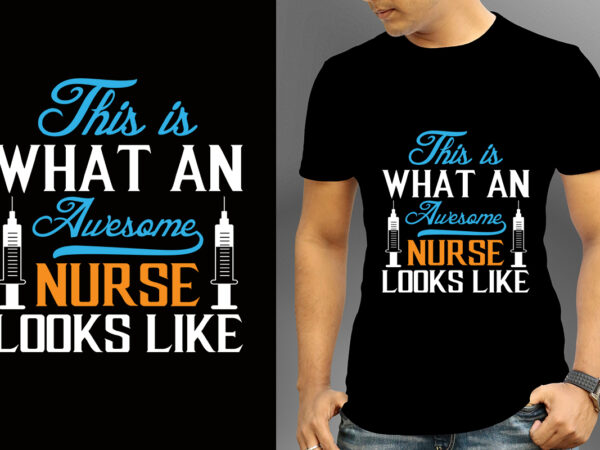 This is what an awesome nurse looks like t-shirt designs, nurse svg bundle, nursing svg, medical svg, nurse life, hospital, nurse t shirt design,nurse flag shirt, american medical montage shirt,