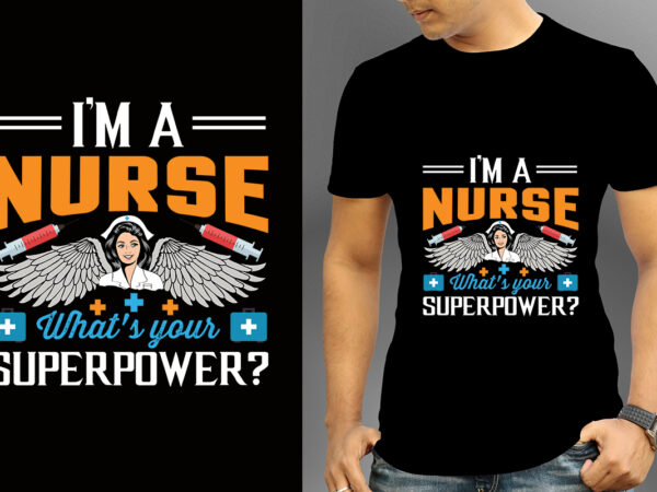 I’m a nurse what’s your superpower t-shirt design, nurse svg bundle, nursing svg, medical svg, nurse life, hospital, nurse t shirt design,nurse flag shirt, american medical montage shirt, nurses superhero,