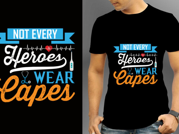 Not every heroes wear capes t-shirt design, nurse svg bundle, nursing svg, medical svg, nurse life, hospital, nurse t shirt design,nurse flag shirt, american medical montage shirt, nurses superhero, quarantine