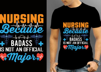 Nursing Because Badass Is Not An Official Major T-shirt Design, Nurse Svg Bundle, Nursing Svg, Medical svg, Nurse Life, Hospital, Nurse T shirt Design,Nurse Flag Shirt, American Medical Montage Shirt,