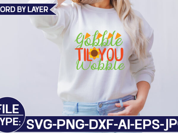 Gobble til you wobble svg cut file t shirt design template