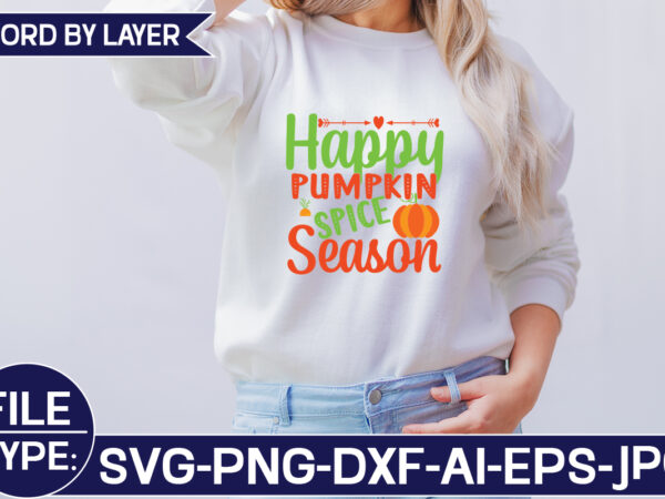 Happy pumpkin spice season svg cut file graphic t shirt