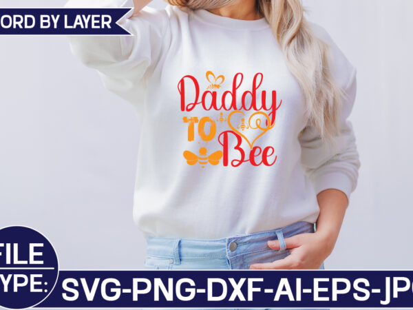 Daddy to bee svg cut file t shirt vector illustration