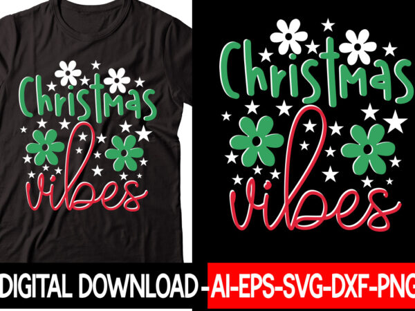 Christmas vibes 1 vector t-shirt design,christmas svg bundle, winter svg, funny christmas svg, winter quotes svg, winter sayings svg, holiday svg, christmas sayings quotes christmas bundle svg, christmas quote svg,