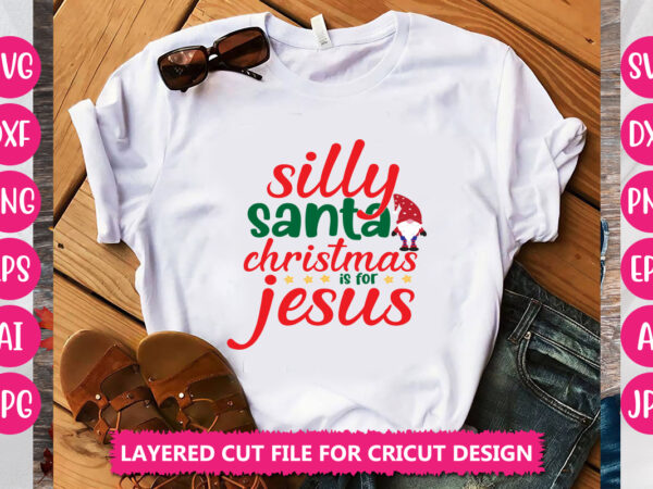 Silly santa christmas is for jesus vector design