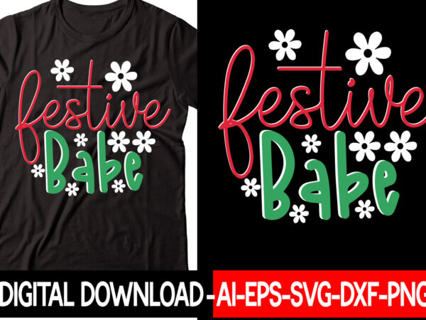 Festive babe vector t-shirt design,christmas svg bundle, winter svg, funny christmas svg, winter quotes svg, winter sayings svg, holiday svg, christmas sayings quotes christmas bundle svg, christmas quote svg, winter