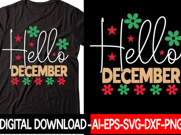 Hello december vector t-shirt design,christmas svg bundle, winter svg, funny christmas svg, winter quotes svg, winter sayings svg, holiday svg, christmas sayings quotes christmas bundle svg, christmas quote svg, winter