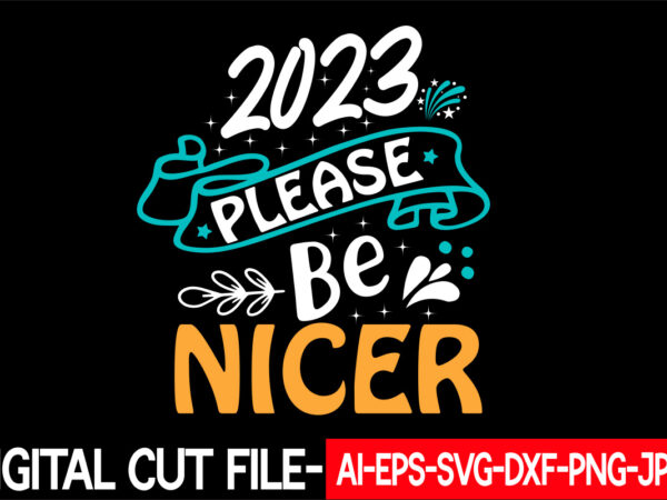 2023 please be nicer vector t-shirt design