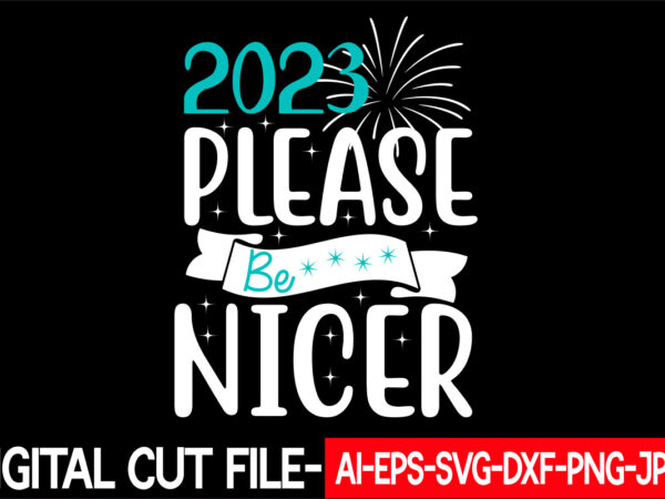 2023 please be nicer vector t-shirt design