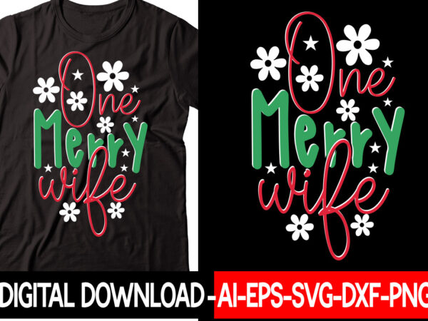 One merry wife vector t-shirt design,christmas svg bundle, winter svg, funny christmas svg, winter quotes svg, winter sayings svg, holiday svg, christmas sayings quotes christmas bundle svg, christmas quote svg,