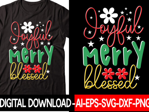 Joyful merry blessed vector t-shirt design,christmas svg bundle, winter svg, funny christmas svg, winter quotes svg, winter sayings svg, holiday svg, christmas sayings quotes christmas bundle svg, christmas quote svg,