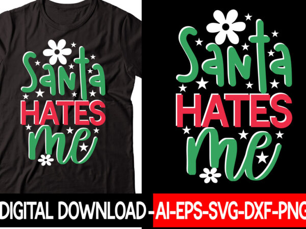 Santa hates me vector t-shirt design,christmas svg bundle, winter svg, funny christmas svg, winter quotes svg, winter sayings svg, holiday svg, christmas sayings quotes christmas bundle svg, christmas quote svg,