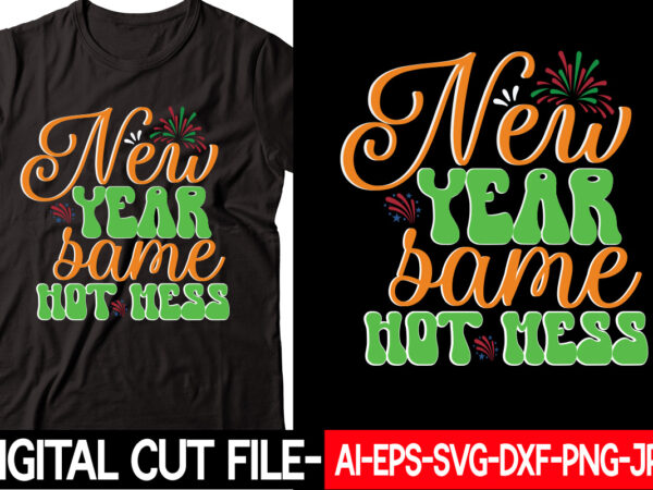 New year same hot mess vector t-shirt design