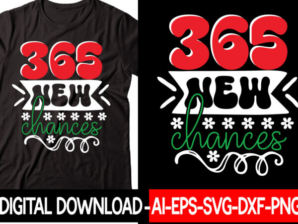 365 new chances vector t-shirt design,new years svg bundle, new year’s eve quote, cheers 2023 saying, nye decor, happy new year clip art, new year, 2023 svg, leocolor hippie new