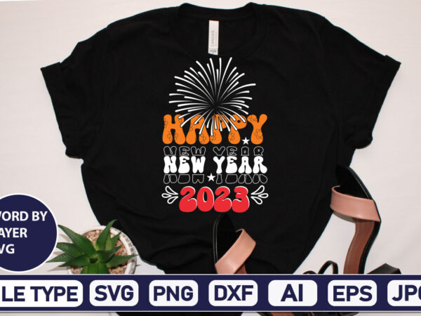 Happy new year 2023 svg cut file 2023 new year svg, 2023 new year svg bundle, new year svg, happy new year svg, chinese new year svg, new year png, graphic t shirt