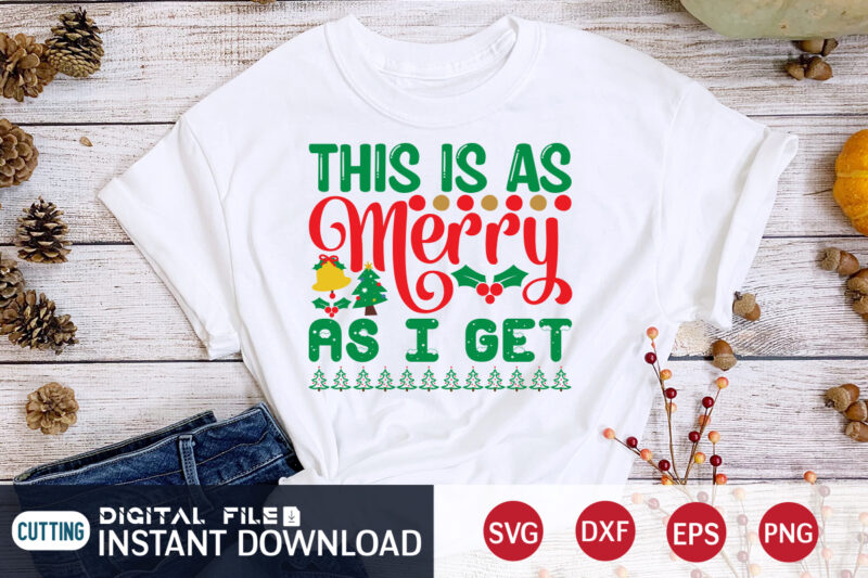 This is as Merry As I Get Christmas Shirt, Christmas Svg, Christmas T-Shirt, Christmas SVG Shirt Print Template, svg, Merry Christmas svg, Christmas Vector, Christmas Sublimation Design, Christmas Cut File