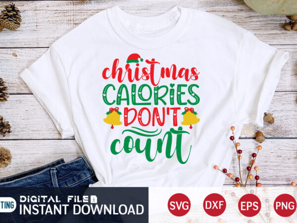 Christmas colories don’t count shirt, christmas svg, christmas t-shirt, christmas svg shirt print template, svg, merry christmas svg, christmas vector, christmas sublimation design, christmas cut file