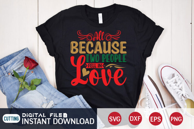 All because two people fell in Love Christmas shirt, Love Christmas shirt, Christmas Svg, Christmas T-Shirt, Christmas SVG Shirt Print Template, svg, Merry Christmas svg, Christmas Vector, Christmas Sublimation Design,