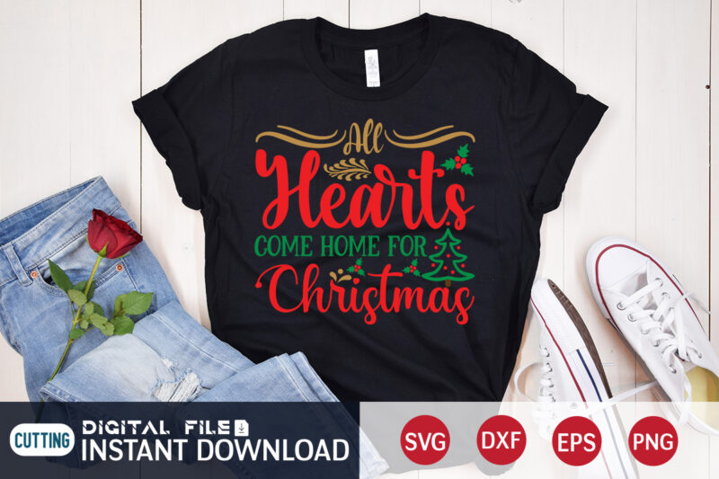 All Hearts come home for Christmas shirt, Hearts Christmas shirt, Christmas Svg, Christmas T-Shirt, Christmas SVG Shirt Print Template, svg, Merry Christmas svg, Christmas Vector, Christmas Sublimation Design, Christmas Cut