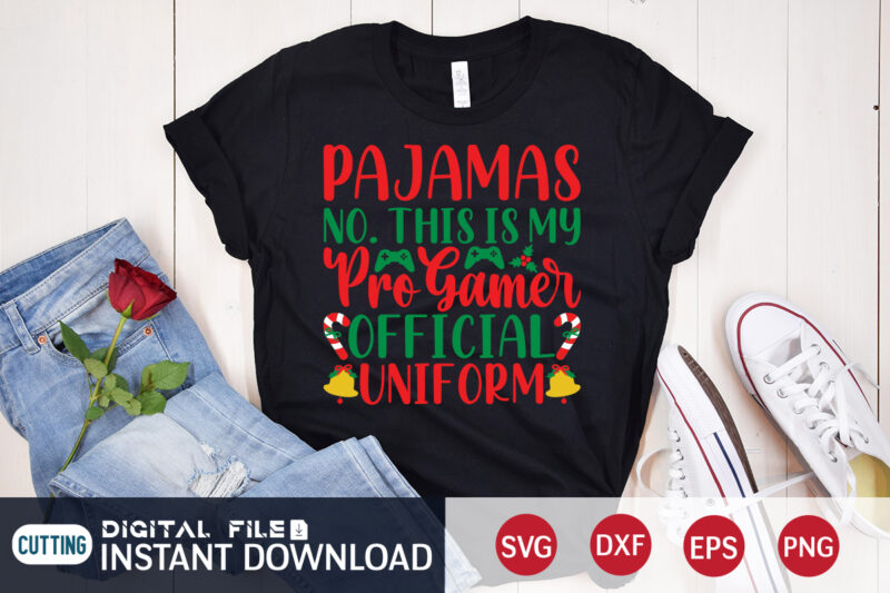 Pajamas NO. This is my Pro Gamer official Uniform shirt, Christmas Pro Gamer shirt, Christmas Svg, Christmas T-Shirt, Christmas SVG Shirt Print Template, svg, Merry Christmas svg, Christmas Vector, Christmas