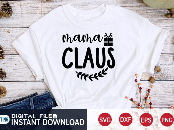 Mama claus shirt, christmas mama shirt, christmas svg, christmas t-shirt, christmas svg shirt print template, svg, merry christmas svg, christmas vector, christmas sublimation design, christmas cut file