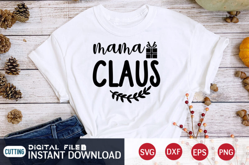 Mama Claus shirt, Christmas Mama Shirt, Christmas Svg, Christmas T-Shirt, Christmas SVG Shirt Print Template, svg, Merry Christmas svg, Christmas Vector, Christmas Sublimation Design, Christmas Cut File