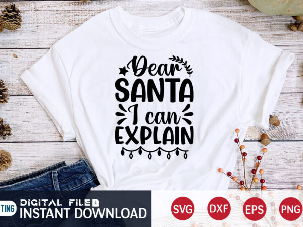 Dear santa i can explain shirt, christmas santa shirt, christmas svg, christmas t-shirt, christmas svg shirt print template, svg, merry christmas svg, christmas vector, christmas sublimation design, christmas cut file