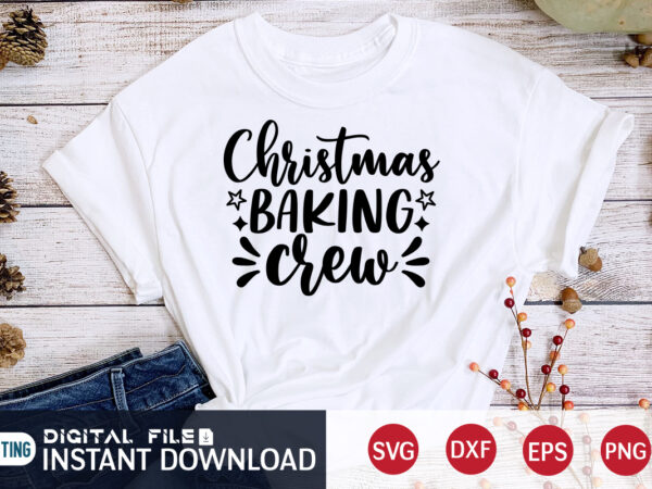 Christmas baking crew shirt, christmas svg, christmas t-shirt, christmas svg shirt print template, svg, merry christmas svg, christmas vector, christmas sublimation design, christmas cut file