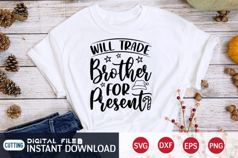 Will Trade Brother for Present shirt, Christmas Brother, Christmas Svg, Christmas T-Shirt, Christmas SVG Shirt Print Template, svg, Merry Christmas svg, Christmas Vector, Christmas Sublimation Design, Christmas Cut File