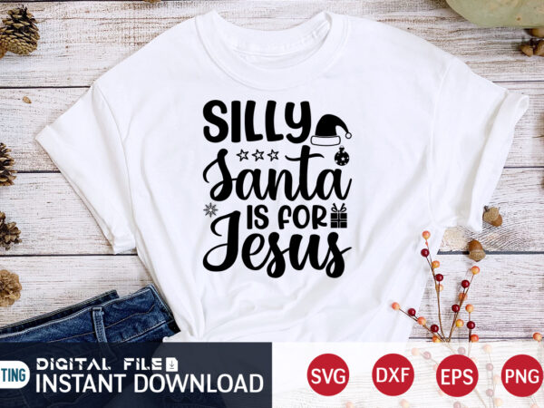 Silly santa is for jesus shirt, christmas santa jesus, christmas svg, christmas t-shirt, christmas svg shirt print template, svg, merry christmas svg, christmas vector, christmas sublimation design, christmas cut file