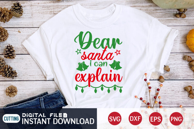 Dear Santa I can Explain shirt, Christmas Santa, Christmas Svg, Christmas T-Shirt, Christmas SVG Shirt Print Template, svg, Merry Christmas svg, Christmas Vector, Christmas Sublimation Design, Christmas Cut File