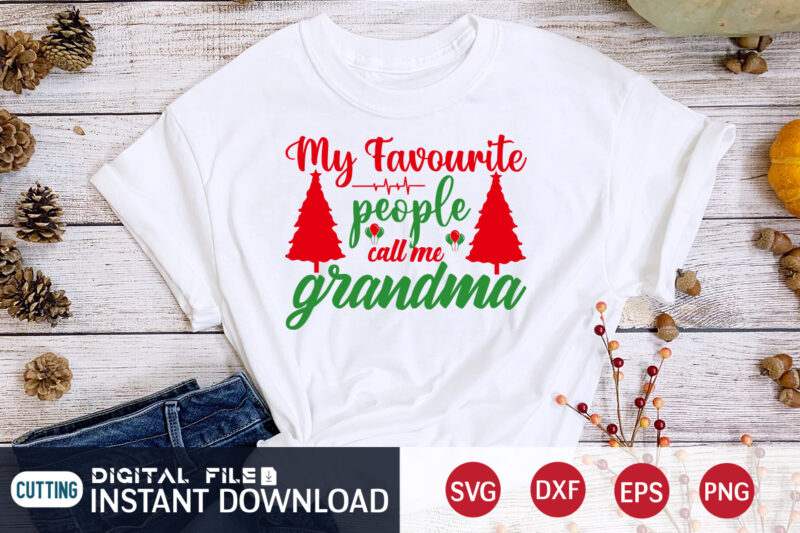 My FAVOURITE people call me Grandma, Christmas Grandma, Christmas Svg, Christmas T-Shirt, Christmas SVG Shirt Print Template, svg, Merry Christmas svg, Christmas Vector, Christmas Sublimation Design, Christmas Cut File