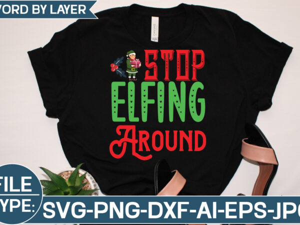 Stop elfing around svg cut file t shirt template vector