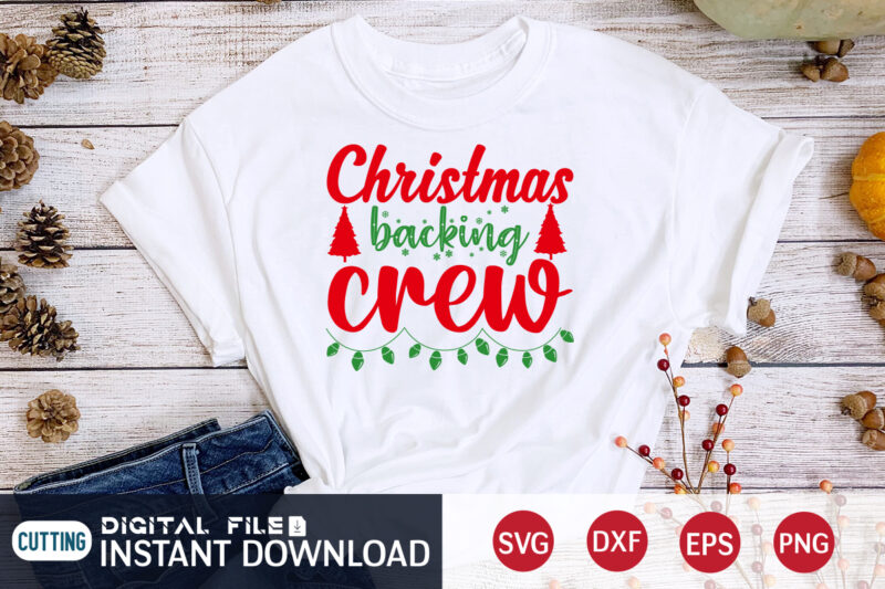 Christmas Backing Crew shirt, Christmas Crew shirt, Christmas Svg, Christmas T-Shirt, Christmas SVG Shirt Print Template, svg, Merry Christmas svg, Christmas Vector, Christmas Sublimation Design, Christmas Cut File