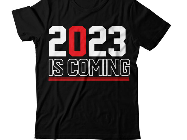 2023 is comig t-shirt design , 2023 is comig svg cut file , happy new year svg bundle, hello 2023 svg,new year t shirt design new year shirt design, new