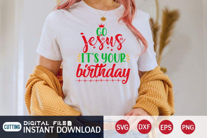 Go Jesus It’s your Birthday shirt, Christmas Jesus, Christmas Svg, Christmas T-Shirt, Christmas SVG Shirt Print Template, svg, Merry Christmas svg, Christmas Vector, Christmas Sublimation Design, Christmas Cut File