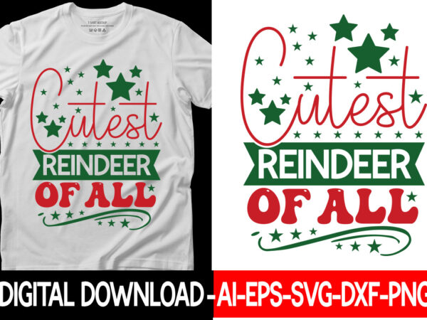 Cutest reindeer of all vector t-shirt designchristmas svg bundle, winter svg, funny christmas svg, winter quotes svg, winter sayings svg, holiday svg, christmas sayings quotes christmas bundle svg, christmas quote