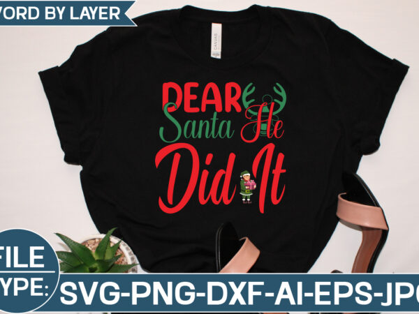 Dear santa he did it t shirt vector illustration