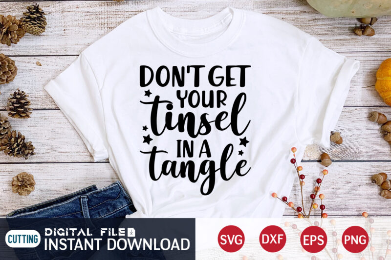 Don't get your Tinsel in a Tangle shirt, Christmas Tangle shirt, Christmas Svg, Christmas T-Shirt, Christmas SVG Shirt Print Template, svg, Merry Christmas svg, Christmas Vector, Christmas Sublimation Design, Christmas