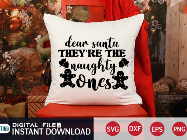 Dear santa they’re the naughty ones shirt, christmas santa svg, christmas svg, christmas t-shirt, christmas svg shirt print template, svg, merry christmas svg, christmas vector, christmas sublimation design, christmas cut