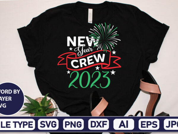 New year crew 2023 happy new year svg bundle,2023 new year svg, 2023 new year svg bundle, new year svg, happy new year svg, chinese new year svg, new year T shirt vector artwork