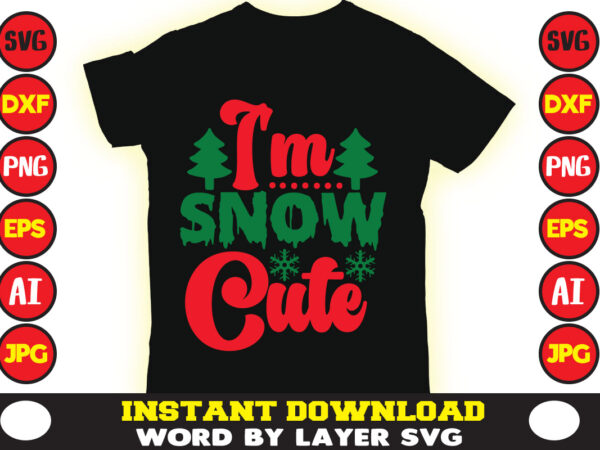 I’m snow cute christmas t-shirt design t-shirt design mega bundle a bundle of joy nativity a svg ai among us cricut among us cricut free among us cricut svg free