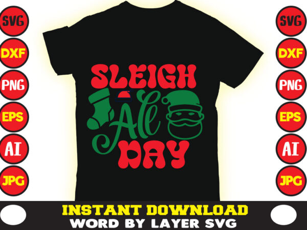 Sleigh all day christmas t-shirt design t-shirt design mega bundle a bundle of joy nativity a svg ai among us cricut among us cricut free among us cricut svg free