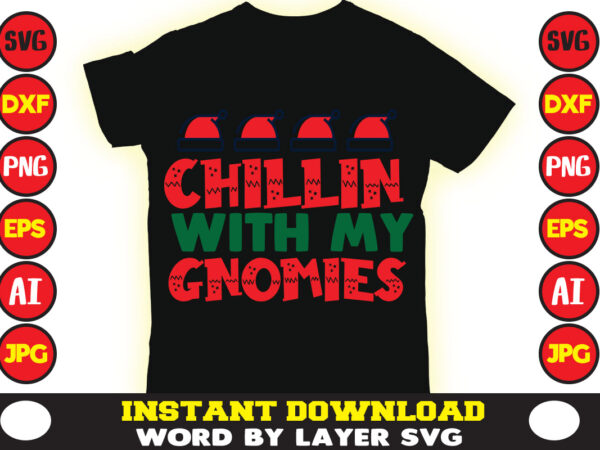 Chillin with my gnomies christmas t-shirt design t-shirt design mega bundle a bundle of joy nativity a svg ai among us cricut among us cricut free among us cricut svg