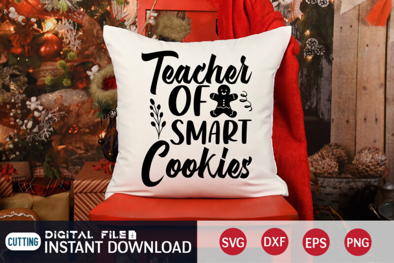 Teacher of Smart Cookies Shirt, Cookies Christmas SVG, Christmas Svg, Christmas T-Shirt, Christmas SVG Shirt Print Template, svg, Merry Christmas svg, Christmas Vector, Christmas Sublimation Design, Christmas Cut File