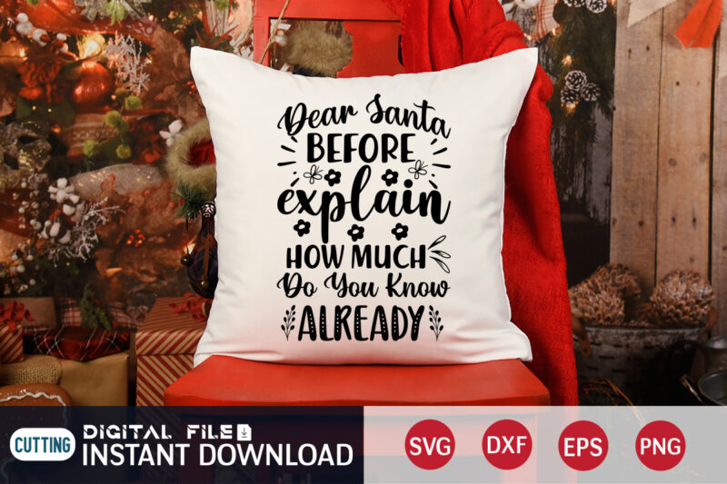 Dear Santa before I Explain how much do you know Already shirt, Christmas Santa SVG, Christmas Svg, Christmas T-Shirt, Christmas SVG Shirt Print Template, svg, Merry Christmas svg, Christmas Vector,